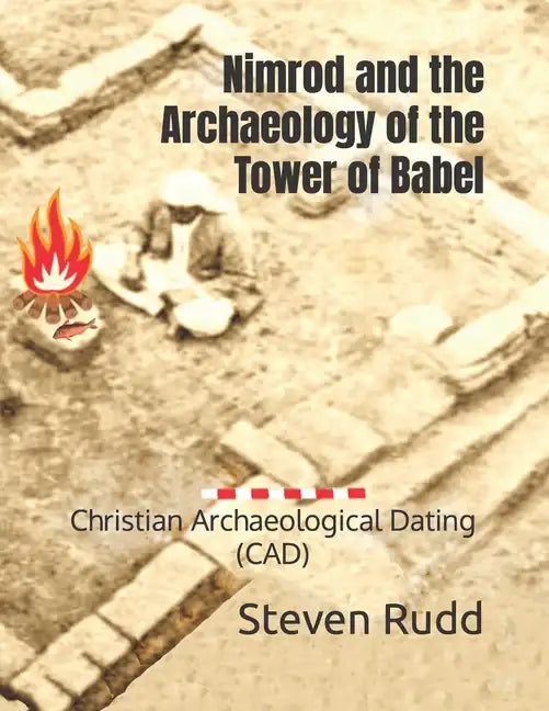Nimrod and the Archaeology of the Tower of Babel: Christian Archaeological Dating (CAD) - Paperback