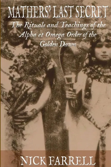 Mathers Last Secret: The Secret Teachings and Rituals of the Alpha et Omega - Paperback