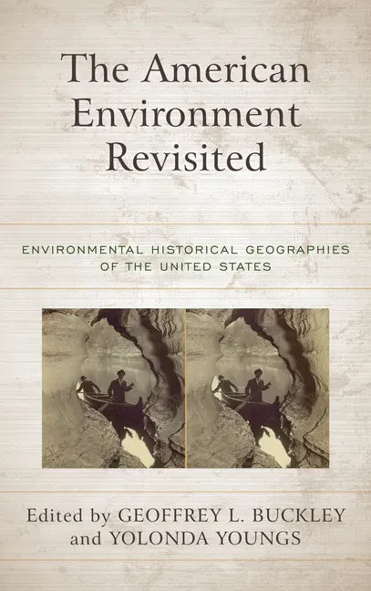 The American Environment Revisited: Environmental Historical Geographies of the United States - Paperback