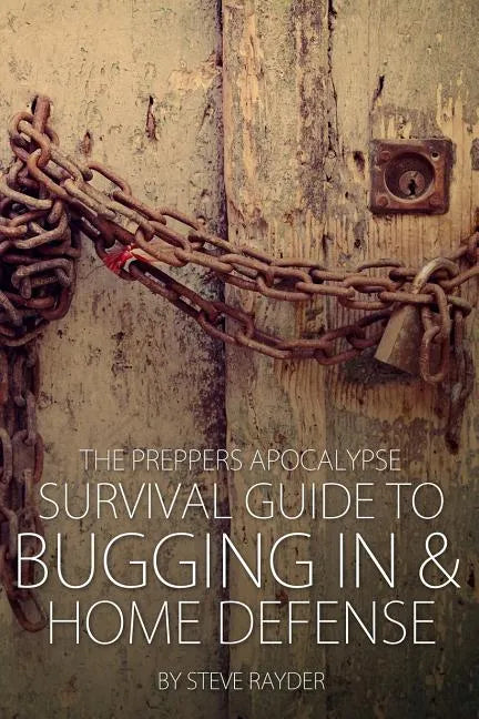 The Preppers Apocalypse Survival Guide to Bugging In & Home Defense - Paperback