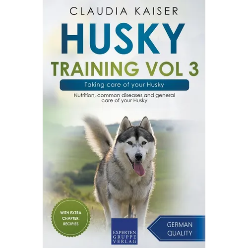 Husky Training Vol 3 - Taking care of your Husky: Nutrition, common diseases and general care of your Husky - Paperback