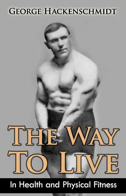 The Way To Live: In Health and Physical Fitness (Original Version, Restored) - Paperback