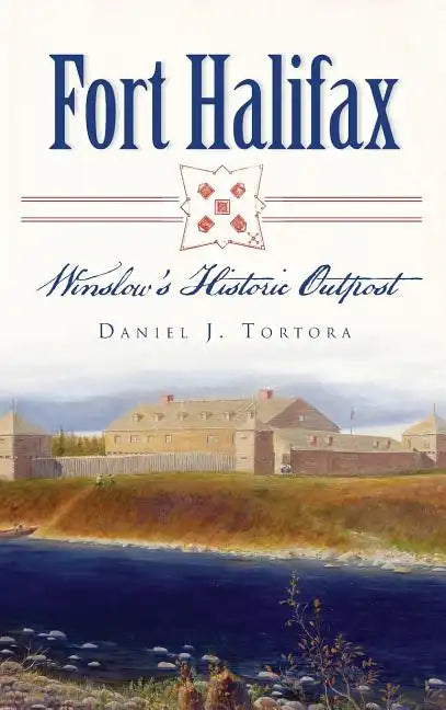 Fort Halifax: Winslow's Historic Outpost - Hardcover