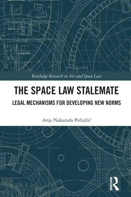 The Space Law Stalemate: Legal Mechanisms for Developing New Norms - Paperback