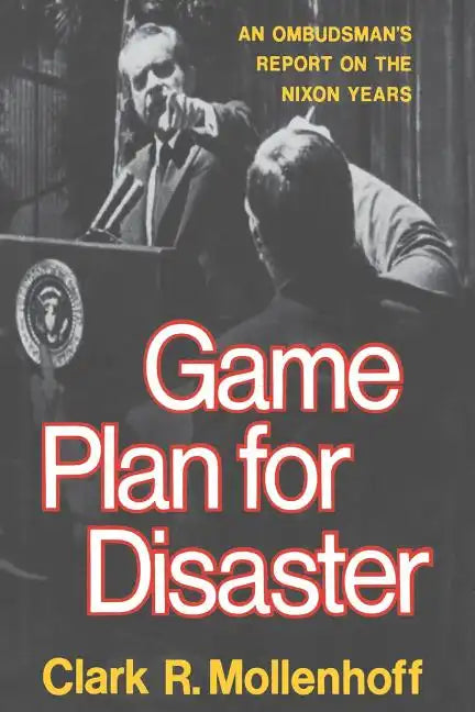 Game Plan for Disaster: An Ombudsman's Report on the Nixon Years - Paperback