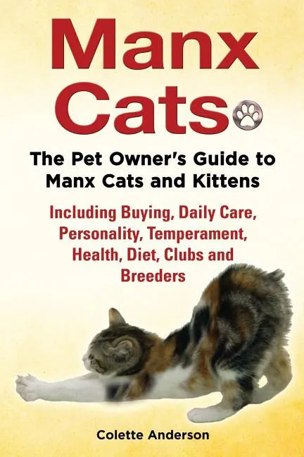 Manx Cats, The Pet Owner's Guide to Manx Cats and Kittens, Including Buying, Daily Care, Personality, Temperament, Health, Diet, Clubs and Breeders - Paperback