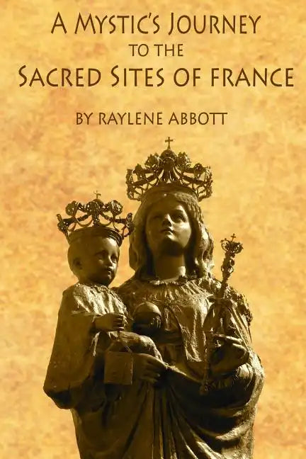 A Mystic's Journey to the Sacred Sites of France - Paperback
