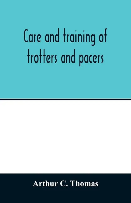 Care and training of trotters and pacers - Paperback