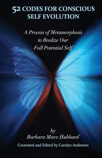 52 Codes for Conscious Self Evolution: A Process of Metamorphosis to Realize Our Full Potential Self - Paperback