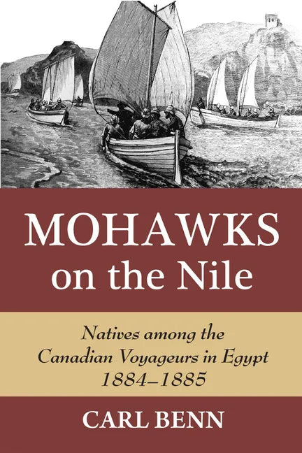Mohawks on the Nile: Natives Among the Canadian Voyageurs in Egypt, 1884-1885 - Hardcover