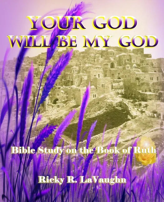 Your God Will Be My God: Bible Study on the Book of Ruth - Paperback