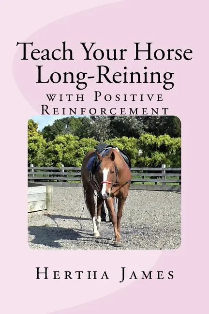 Teach Your Horse Long-Reining with Positive Reinforcement - Paperback