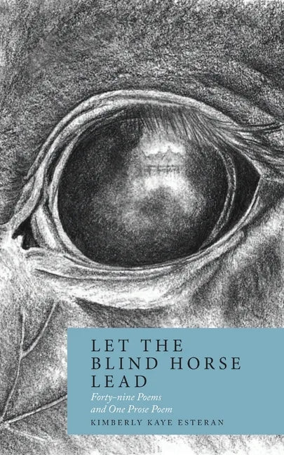 Let the Blind Horse Lead: Forty-nine Poems and One Prose Poem - Paperback