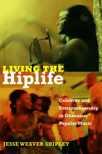Living the Hiplife: Celebrity and Entrepreneurship in Ghanaian Popular Music - Paperback