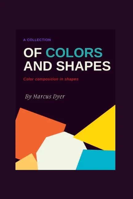 A Collection of Colours and Shapes: Colour Composition in Shapes - Paperback