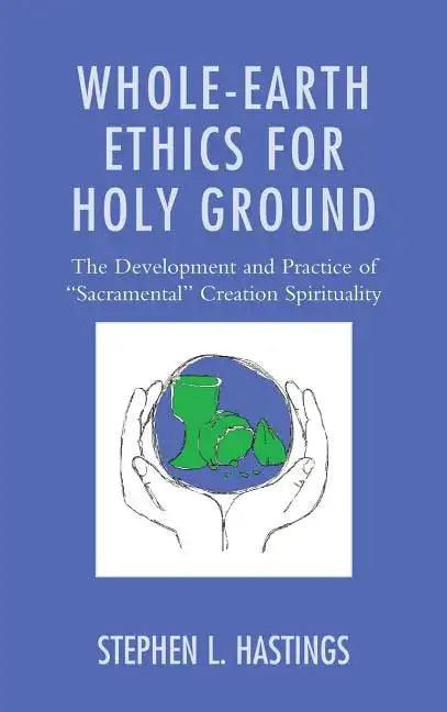 Whole-Earth Ethics for Holy Ground - Hardcover
