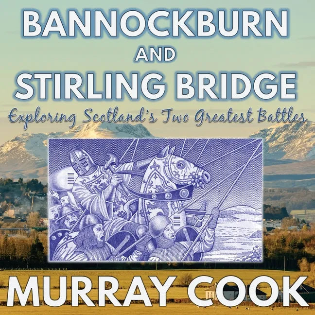 Bannockburn and Stirling Bridge: Exploring Scotland's Two Greatest Battles - Paperback
