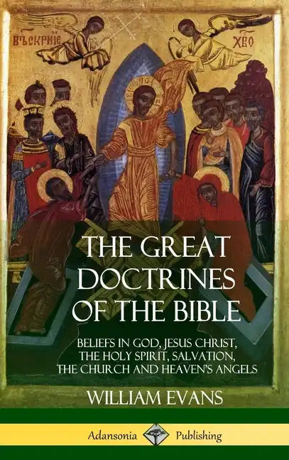 The Great Doctrines of the Bible: Beliefs in God, Jesus Christ, the Holy Spirit, Salvation, The Church and Heaven's Angels (Hardcover) - Hardcover