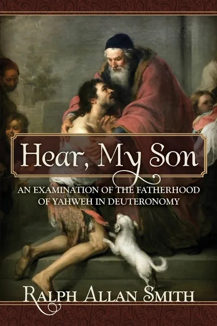 Hear, My Son: An Examination of the Fatherhood of Yahweh in Deuteronomy - Paperback