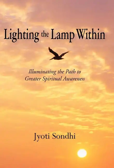 Lighting the Lamp Within: Illuminating the Path to Greater Spiritual Awareness - Hardcover