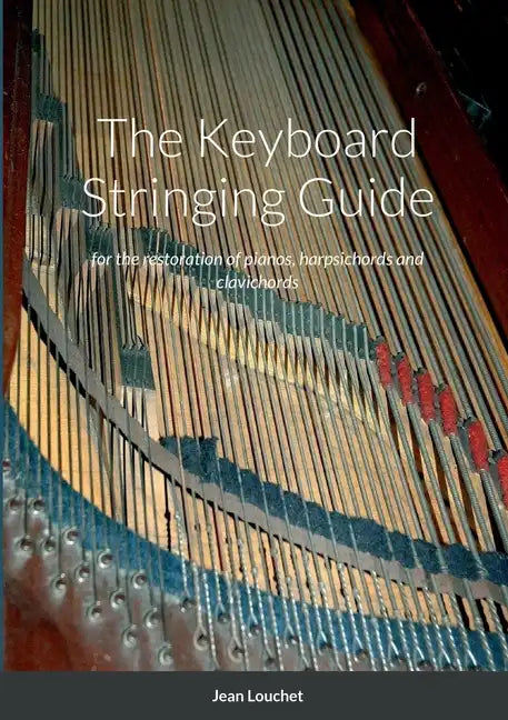 The Keyboard Stringing Guide: for the restoration of pianos, harpsichords and clavichords - Paperback