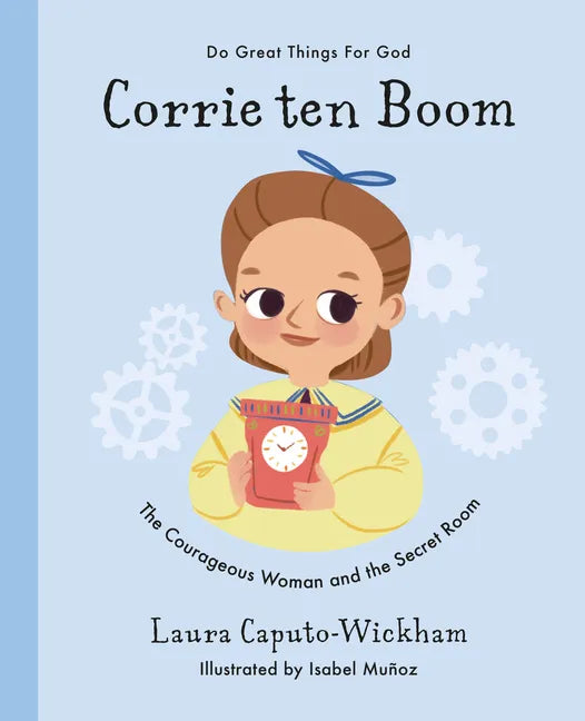 Corrie Ten Boom: The Courageous Woman and the Secret Room - Hardcover