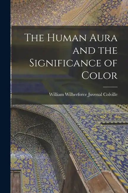 The Human Aura and the Significance of Color - Paperback