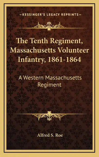 The Tenth Regiment, Massachusetts Volunteer Infantry, 1861-1864: A Western Massachusetts Regiment - Hardcover
