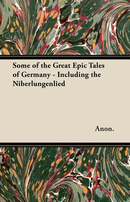 Some of the Great Epic Tales of Germany - Including the Niberlungenlied - Paperback