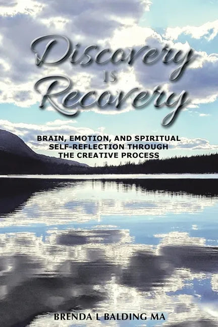 Discovery Is Recovery: Brain, Emotion, and Spiritual Self-Reflection Through the Creative Process - Paperback