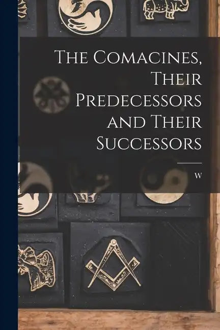 The Comacines, Their Predecessors and Their Successors - Paperback