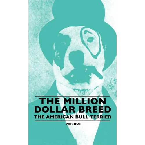 The Million Dollar Breed - The American Bull Terrier - Hardcover