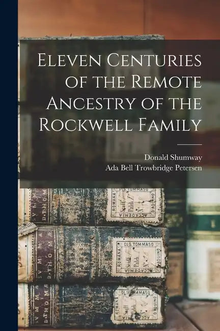 Eleven Centuries of the Remote Ancestry of the Rockwell Family - Paperback