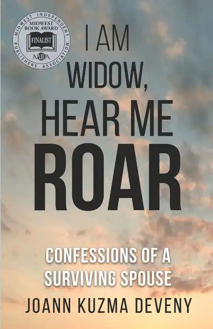I Am Widow, Hear Me Roar: Confessions of a Surviving Spouse - Paperback