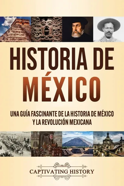 Historia de México: Una guía fascinante de la historia de México y la Revolución Mexicana - Paperback