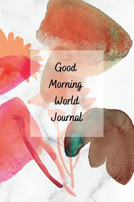 Good Morning World: A Motivational Journal to Start Your Day - Paperback