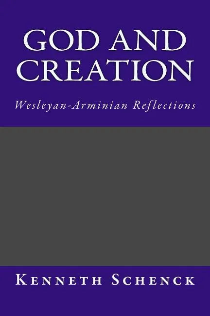 God and Creation: Wesleyan-Arminian Reflections - Paperback