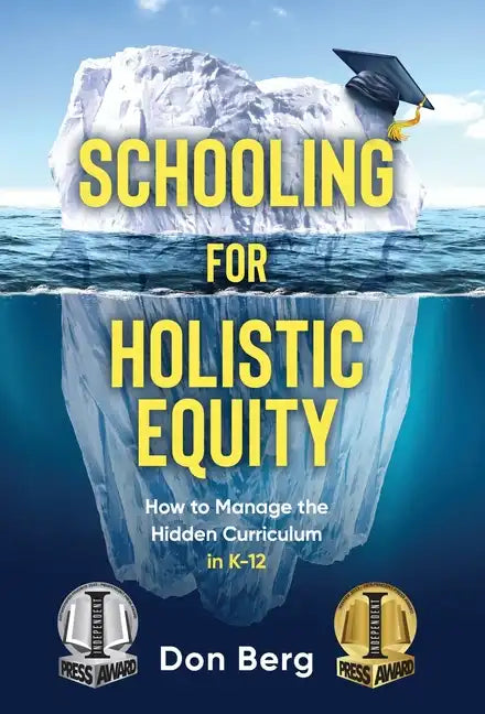 Schooling For Holistic Equity: How To Manage the Hidden Curriculum for K-12 - Hardcover