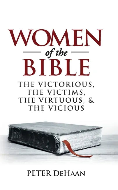 Women of the Bible: The Victorious, the Victims, the Virtuous, and the Vicious - Paperback