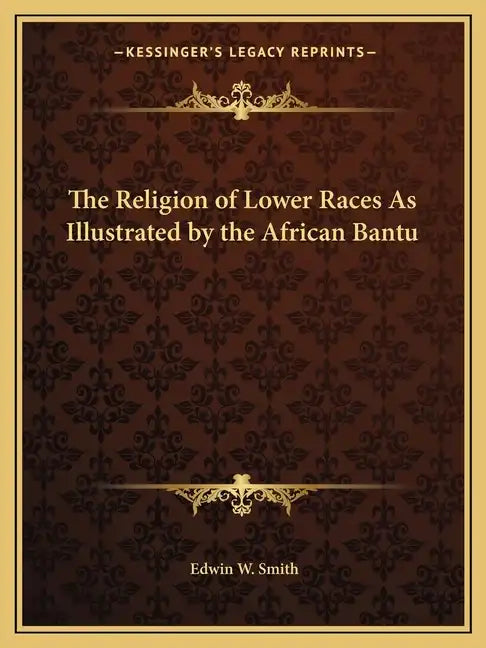 The Religion of Lower Races as Illustrated by the African Bantu - Paperback