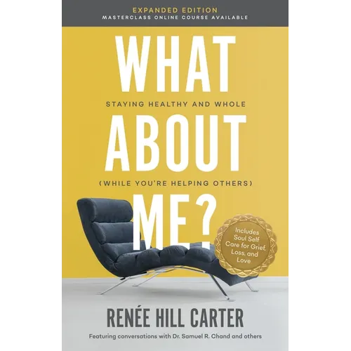 What About Me Expanded Edition: Staying Healthy and Whole (While You're Helping Others) - Paperback