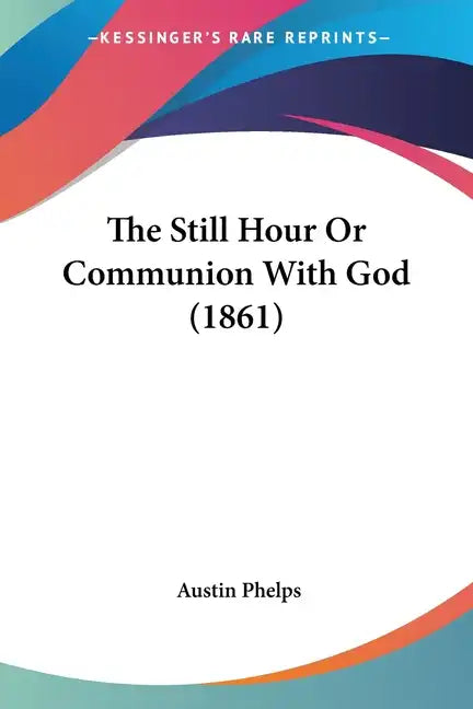 The Still Hour Or Communion With God (1861) - Paperback