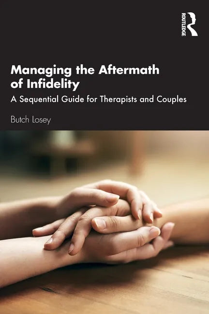 Managing the Aftermath of Infidelity: A Sequential Guide for Therapists and Couples - Paperback