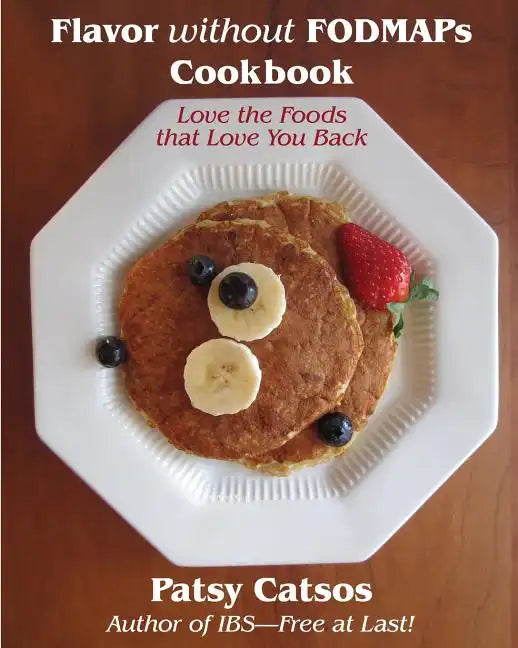 Flavor without FODMAPs Cookbook: Love the Foods that Love You Back - Paperback