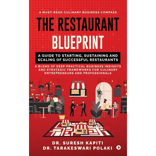 The Restaurant Blueprint: A Guide to Starting, Sustaining and Scaling of Successful Restaurants - Hardcover