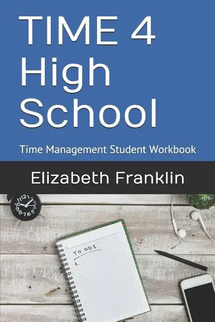 Time 4 High School: Time Management Student Workbook - Paperback