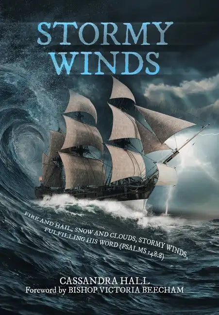 Stormy Winds: Fire and Hail, Snow and Clouds, Stormy Winds, Fulfilling His Word (Psalms 148:8) - Hardcover