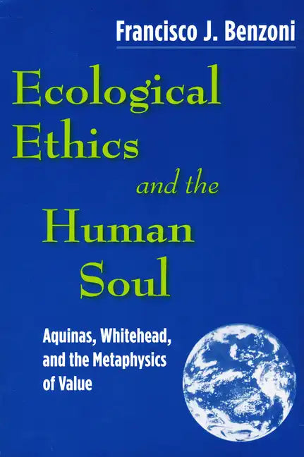 Ecological Ethics and the Human Soul: Aquinas, Whitehead, and the Metaphysics of Value - Paperback