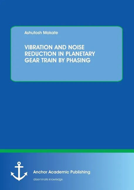 Vibration and Noise Reduction in Planetary Gear Train by Phasing - Paperback