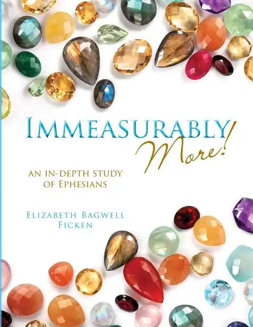 Immeasurably More!: An in-depth study of Ephesians - Paperback